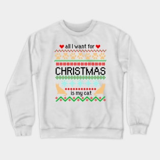 All I Want for Christmas is My Cat Ugly Sweater Crewneck Sweatshirt